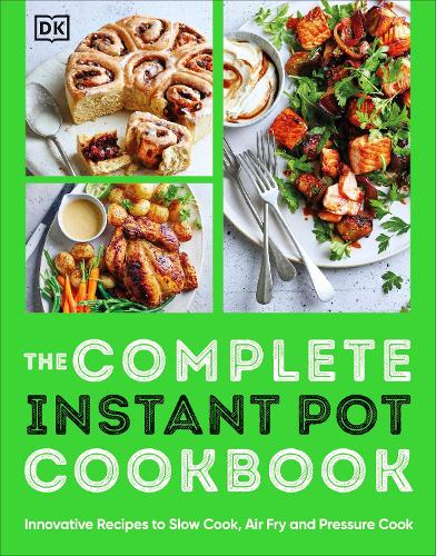 [object Object] «The Complete Instant Pot Cookbook: Innovative Recipes to Slow Cook, Bake, Air Fry and Pressure Cook», автор DK (Dorling Kindersley) - фото №1