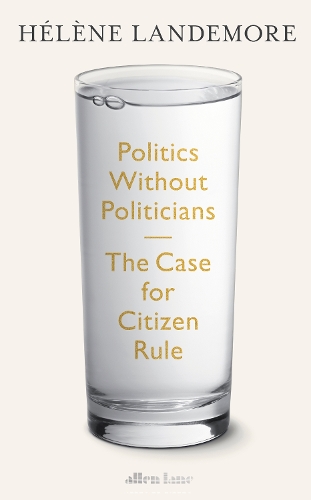 Паперова книга «Politics Without Politicians: The Case for Citizen Rule», автор Елен Ландемор - фото №1