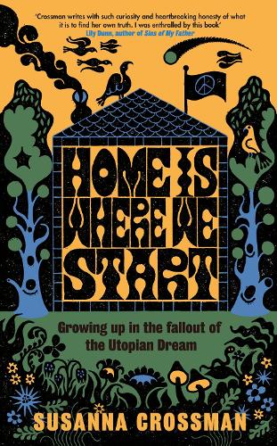 Бумажная книга «Home Is Where We Start: Growing Up in the Fallout of the Utopian Dream», автор Сюзанна Кроссман - фото №1