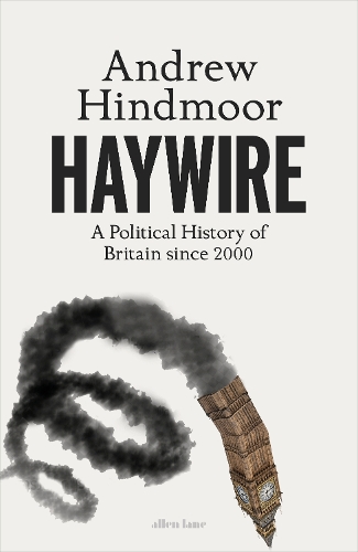 Паперова книга «Haywire: A Political History of Britain since 2000», автор Ендрю Гіндмур - фото №1