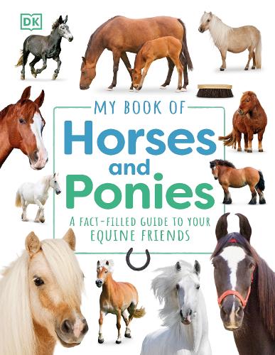Бумажная книга «My Book of Horses and Ponies: A Fact-Filled Guide to Your Equine Friends», автор DK (Dorling Kindersley) - фото №1