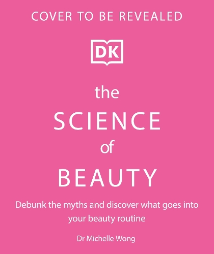 Бумажная книга «The Science of Beauty: Debunk the Myths and Discover What Goes into Your Beauty Routine», автор Мишель Вонг - фото №1