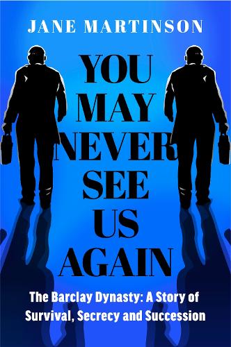 Бумажная книга «You May Never See Us Again: The Barclay Dynasty: A Story of Survival, Secrecy and Succession», автор Джейн Мартинсон - фото №1