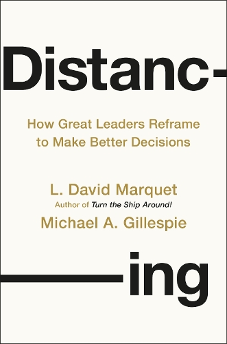 Бумажная книга «Distancing: How Great Leaders Reframe to Make Better Decisions», авторов Дэвид Марке, Майкл Гиллеспи - фото №1
