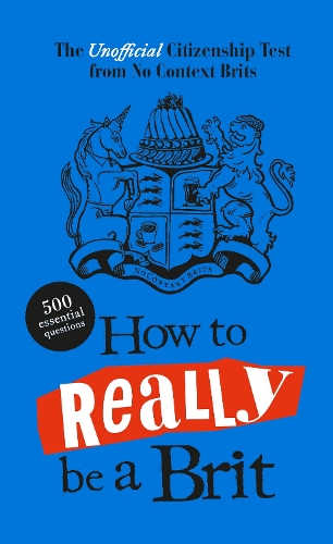 [object Object] «How to Really be a Brit: The Unofficial Citizenship Test», автор No Context Brits - фото №1