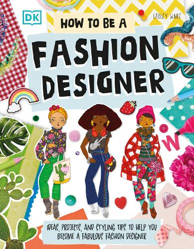 Бумажная книга «How To Be A Fashion Designer: Ideas, Projects, and Styling Tips to Help You Become a Fabulous Fashion Designer», автор Лесли Уэйр - фото №1