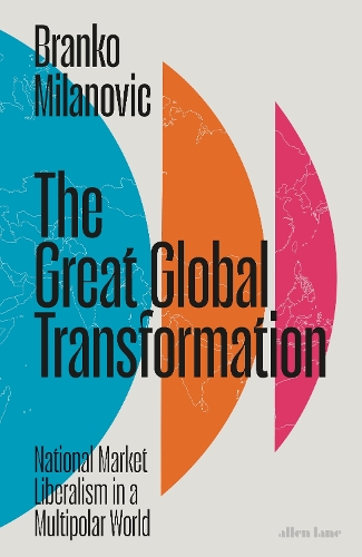 Бумажная книга «The Great Global Transformation: National Market Liberalism in a Multipolar World», автор Бранко Миланович - фото №1