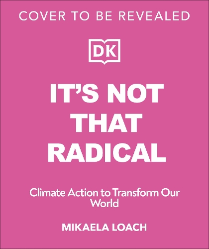 Паперова книга «It's Not That Radical: Climate Action to Transform Our World», автор Мікаела Лоуч - фото №1
