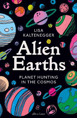[object Object] «Alien Earths: Planet Hunting in the Cosmos», автор Ліза Калтенеґґер - фото №1