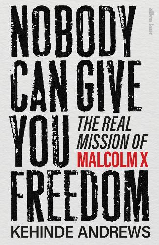 [object Object] «Nobody Can Give You Freedom: The Real Mission of Malcolm X», автор Кехинде Эндрюс - фото №1