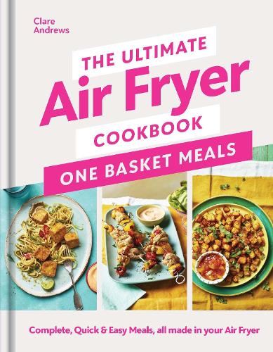 Бумажная книга «The Ultimate Air Fryer Cookbook: One Basket Meals: Complete, Quick & Easy Meals All Made in Your Air Fryer», автор Клэр Эндрюс - фото №1