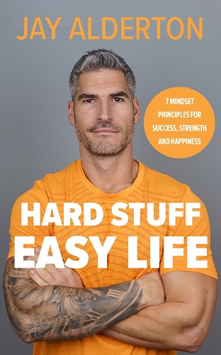 Бумажная книга «Hard Stuff, Easy Life: 7 Mindset Principles for Success, Strength and Happiness», автор Джей Олдертон - фото №1