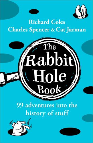 Бумажная книга «The Rabbit Hole Book: 99 adventures into the history of stuff», авторов Кэт Джарман, Чарльз Спенсер, Ричард Коулз - фото №1