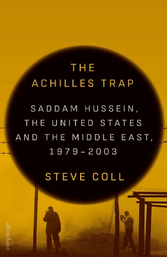 Паперова книга «The Achilles Trap: Saddam Hussein, the United States and the Middle East, 1979-2003», автор Стів Колл - фото №1