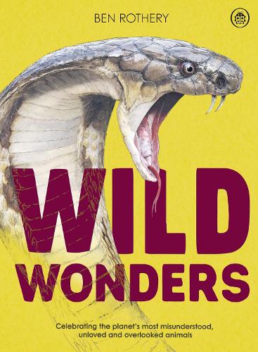 Бумажная книга «Wild Wonders: Celebrating the planet’s most misunderstood, unloved and overlooked animals», автор Бен Ротери - фото №1