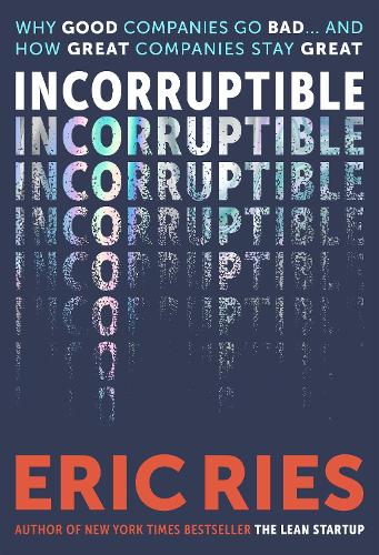 Паперова книга «Incorruptible: Why Good Companies Go Bad and How Great Companies Stay Great», автор Ерік Райс - фото №1