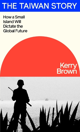 Паперова книга «The Taiwan Story: How a Small Island Will Dictate the Global Future», автор Керрі Браун - фото №1