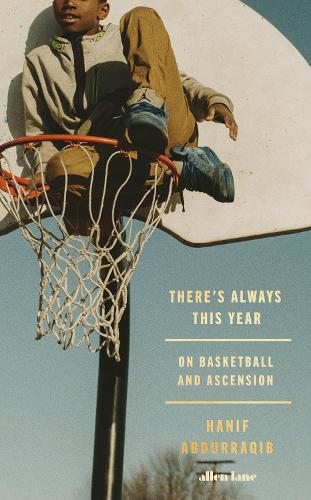 Бумажная книга «There's Always This Year: On Basketball and Ascension», автор Ханиф Абдурракиб - фото №1