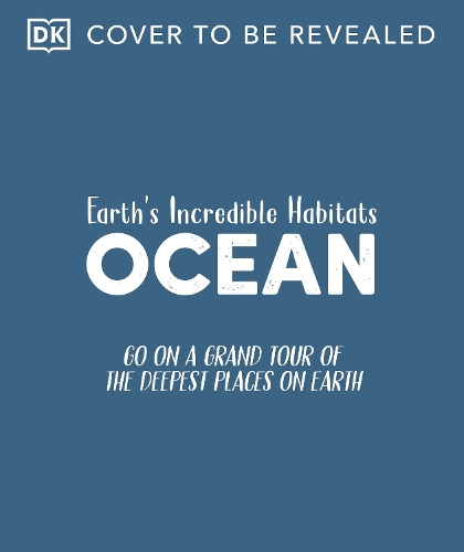 Бумажная книга «Ocean: Go On a Grand Tour of the Deepest Places on Earth», автор DK (Dorling Kindersley) - фото №1