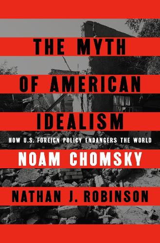 Бумажная книга «The Myth of American Idealism: How U.S. Foreign Policy Endangers the World», автор Ноам Хомский - фото №1