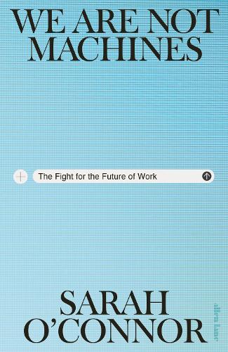 Бумажная книга «We Are Not Machines: The Fight for the Future of Work», автор Сара О'Коннор - фото №1