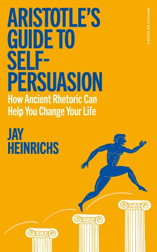 Бумажная книга «Aristotle's Guide to Self-Persuasion: How Ancient Rhetoric Can Help You Change Your Life», автор Джей Хейнрихс - фото №1