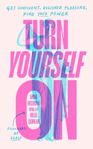 Бумажная книга «Turn Yourself On: Get Confident, Discover Pleasure, Find Your Power», авторов Анна Хушлак, Билли Куинлан - фото №1
