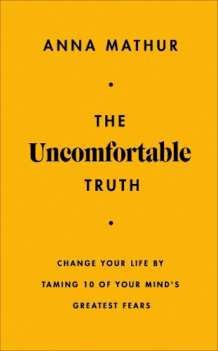 Paper book «The Uncomfortable Truth: Change Your Life By Taming 10 of Your Mind's Greatest Fears», author Anna Mathur - фото №1
