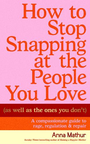 Бумажная книга «How to Stop Snapping at the People You Love (As Well As the Ones You Don’t): A compassionate guide to rage, regulation and repair», автор Анна Матур - фото №1