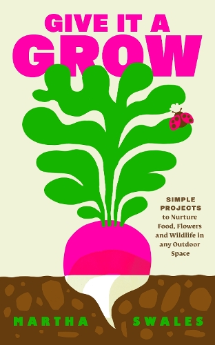 Бумажная книга «Give it a Grow: Simple Projects to Nurture Food, Flowers and Wildlife in any Outdoor Space», автор Марта Суэйлс - фото №1