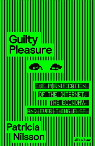 Бумажная книга «Guilty Pleasure: The Pornification of the Internet, the Economy, and Everything Else», автор Патриция Нильссон - фото №1