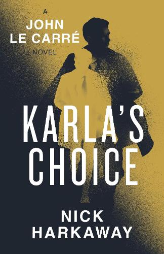 Бумажная книга «Karla's Choice: A John le Carré Novel», авторов Джон Ле Карре, Ник Харкавей - фото №1