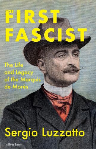 Паперова книга «The First Fascist: The Life and Legacy of the Marquis de Morès», автор Серджіо Луццатто - фото №1