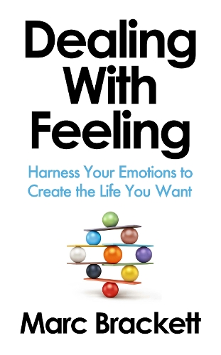 Бумажная книга «Dealing with Feeling: Harness Your Emotions to Create the Life You Want», автор Марк Брекетт - фото №1