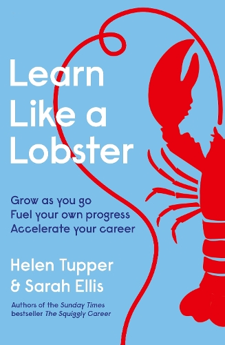 Паперова книга «Learn Like a Lobster: Grow as you go, fuel your own progress, accelerate your career», авторів Хелен Таппер, Сара Елліс - фото №1