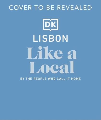 [object Object] «Lisbon Like a Local: By the People Who Call It Home», автор DK Travel - фото №1