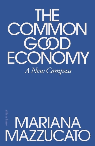 Бумажная книга «The Common Good Economy: A New Compass», автор Мариана Маццукато - фото №1