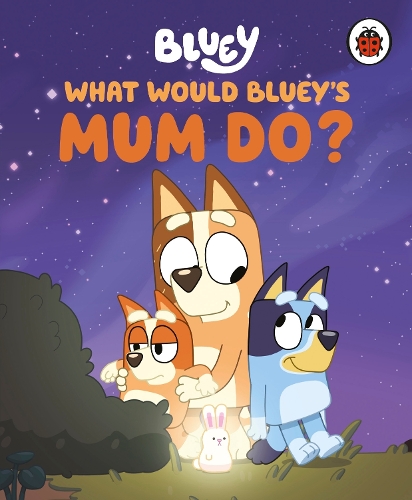 [object Object] «Bluey: What Would Bluey's Mum Do?», автор Блюи - фото №1