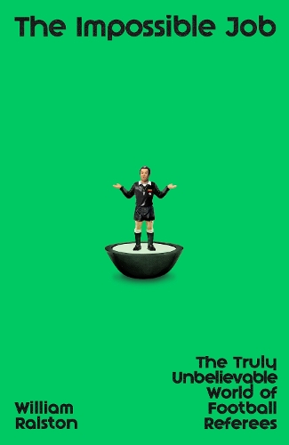 Бумажная книга «The Impossible Job: The Truly Unbelievable World of Football Referees», автор Уильям Ралстон - фото №1