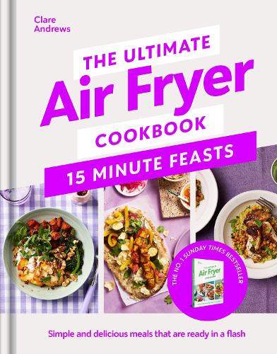 Бумажная книга «The Ultimate Air Fryer Cookbook 15 Minute Feasts: Simple and delicious meals that are ready in a flash», автор Клэр Эндрюс - фото №1