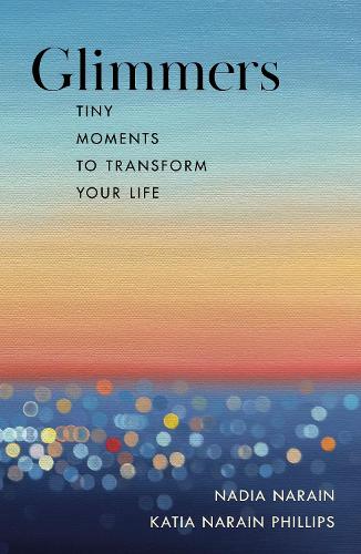 Паперова книга «Glimmers: tiny moments to transform your life», авторів Катя Нараїн Філліпс, Надя Нараїн - фото №1