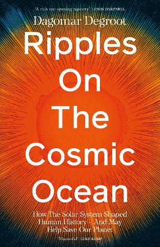 Паперова книга «Ripples on the Cosmic Ocean: How The Solar System Shaped Human History – And May Help Save Our Planet», автор Дагомар Дегроот - фото №1
