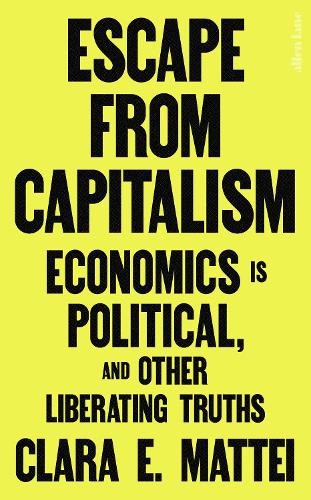 Паперова книга «Escape From Capitalism: Economics is Political, and Other Liberating Truths», автор Клара Е. Маттеї - фото №1
