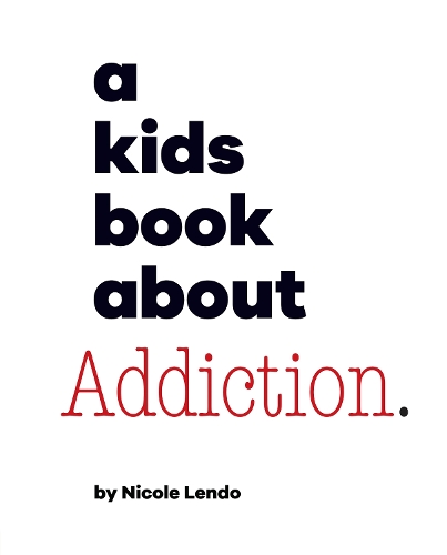 [object Object] «A Kids Book About Addiction», автор Ніколь Лендо - фото №1
