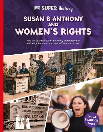 Бумажная книга «DK Super History Susan B Anthony and Women's Rights», автор DK (Dorling Kindersley) - фото №1