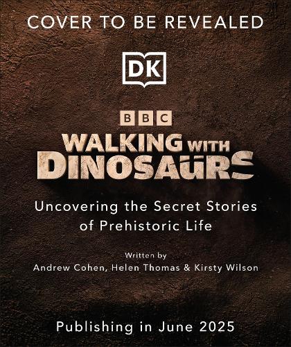Бумажная книга «BBC Walking With Dinosaurs: Uncovering the Secret Stories of Prehistoric Life», авторов Эндрю Коэн, Хелен Томас, Кирсти Уилсон - фото №1