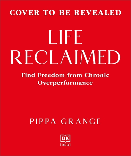 Бумажная книга «Life. Reclaimed: Find Freedom from Chronic Overperformance», автор Пиппа Грейндж - фото №1