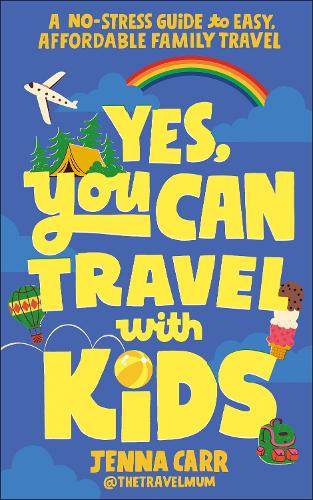 Бумажная книга «Yes, You Can Travel With Kids: A No-Stress Guide to Easy, Affordable Family Travel», автор Дженна Карр - фото №1