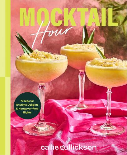 Паперова книга «Mocktail Hour: 70 Sips for Anytime Delights and Hangover-Free Nights», автор Каллі Гуліксон - фото №1