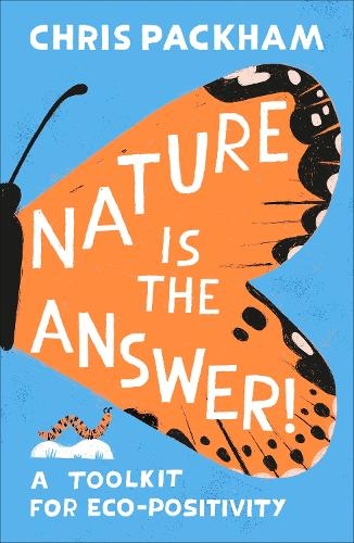 Бумажная книга «Nature is the Answer: A Toolkit for Eco-Positivity», автор Крис Пэкхем - фото №1